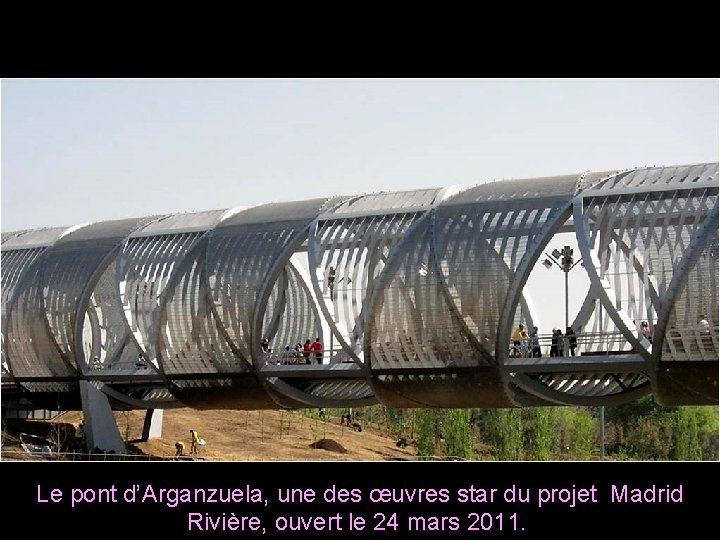 Le pont d’Arganzuela, une des œuvres star du projet Madrid Rivière, ouvert le 24