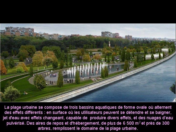 La plage urbaine se compose de trois bassins aquatiques de forme ovale où alternent