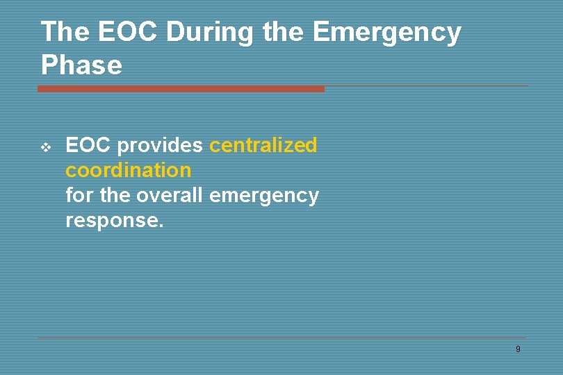 The EOC During the Emergency Phase v EOC provides centralized coordination for the overall