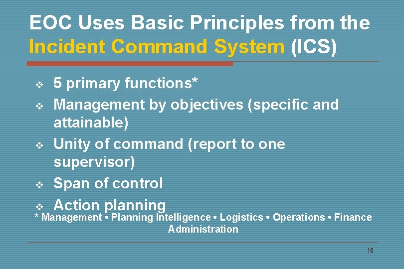 EOC Uses Basic Principles from the Incident Command System (ICS) v v 5 primary