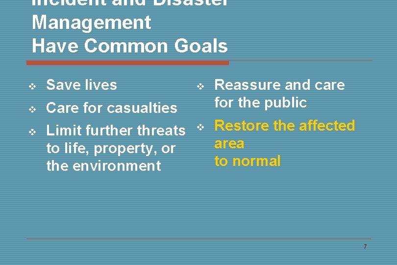 Incident and Disaster Management Have Common Goals v Save lives v Care for casualties