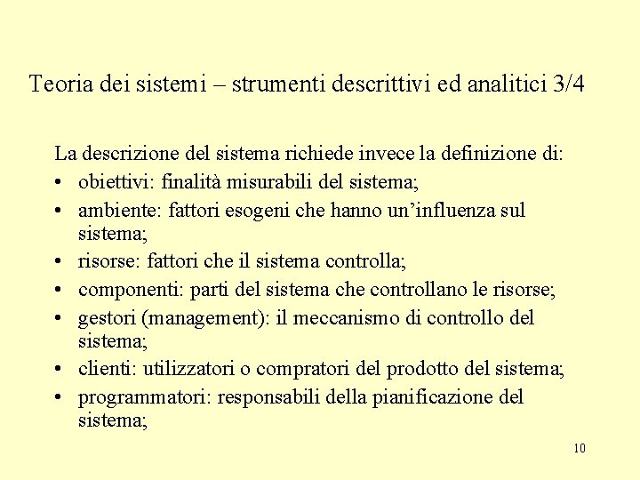Teoria dei sistemi – strumenti descrittivi ed analitici 3/4 La descrizione del sistema richiede
