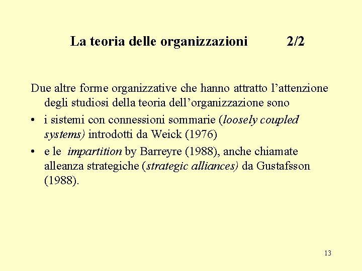 La teoria delle organizzazioni 2/2 Due altre forme organizzative che hanno attratto l’attenzione degli