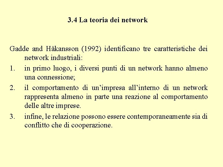 3. 4 La teoria dei network Gadde and Håkansson (1992) identificano tre caratteristiche dei