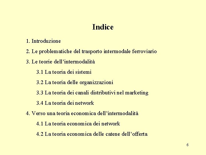 Indice 1. Introduzione 2. Le problematiche del trasporto intermodale ferroviario 3. Le teorie dell’intermodalità