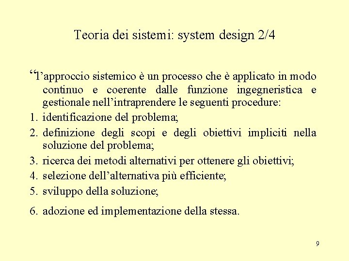 Teoria dei sistemi: system design 2/4 “l’approccio sistemico è un processo che è applicato