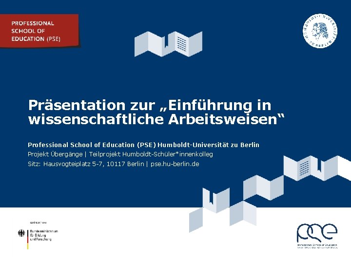 Präsentation zur „Einführung in wissenschaftliche Arbeitsweisen“ Professional School of Education (PSE) Humboldt-Universität zu Berlin