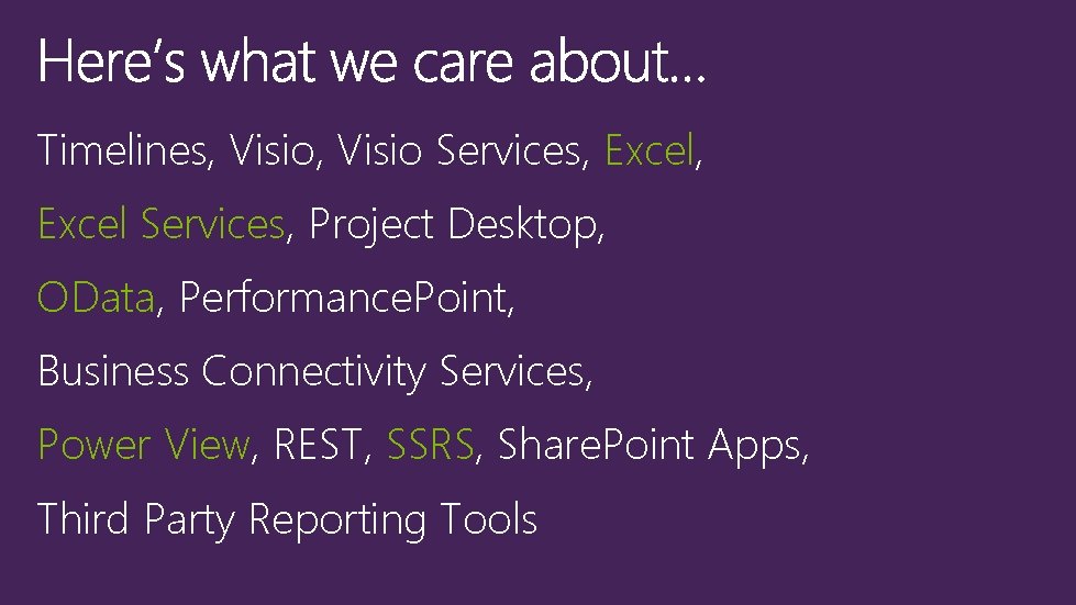 Timelines, Visio Services, Excel Services, Project Desktop, OData, Performance. Point, Business Connectivity Services, Power