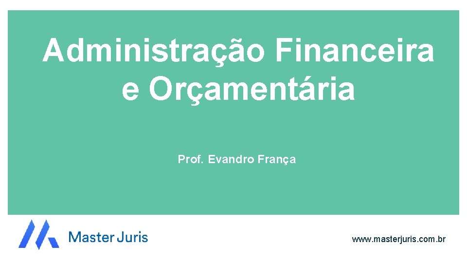 Administração Financeira e Orçamentária Prof. Evandro França www. masterjuris. com. br 