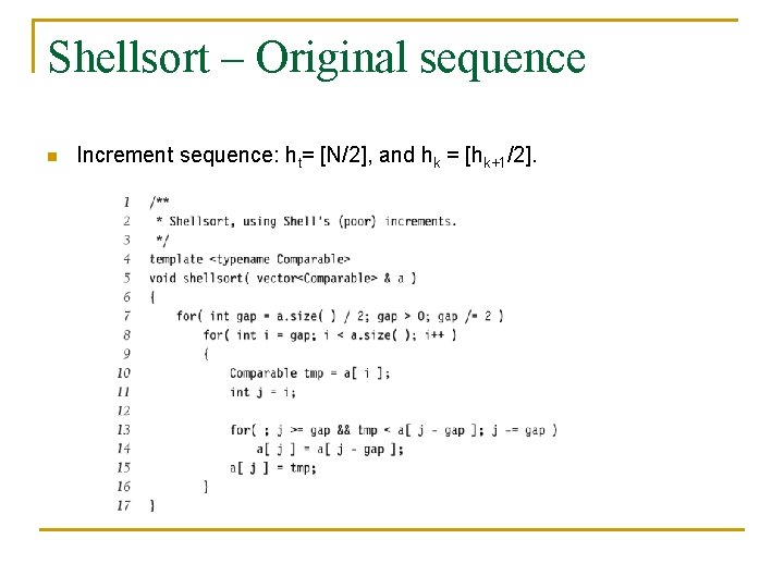 Shellsort – Original sequence n Increment sequence: ht= [N/2], and hk = [hk+1/2]. 