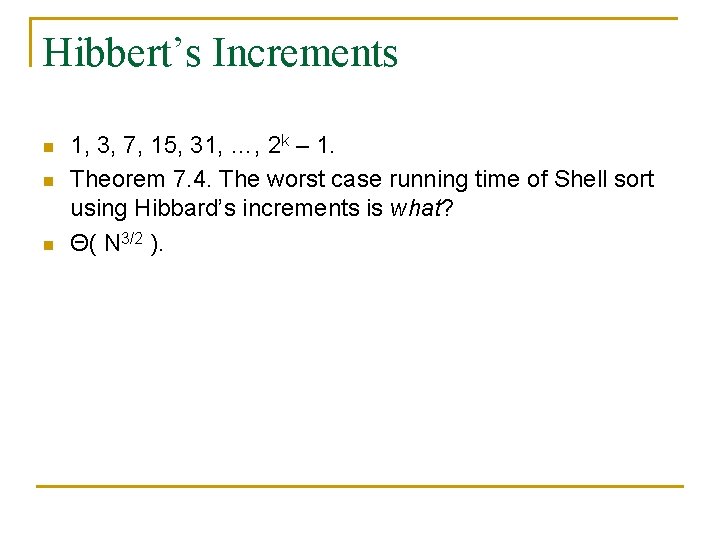 Hibbert’s Increments n n n 1, 3, 7, 15, 31, …, 2 k – Hibbert’s Increments n n n 1, 3, 7, 15, 31, …, 2 k –