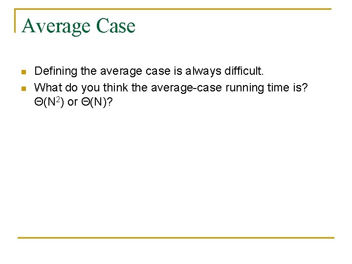 Average Case n n Defining the average case is always difficult. What do you Average Case n n Defining the average case is always difficult. What do you