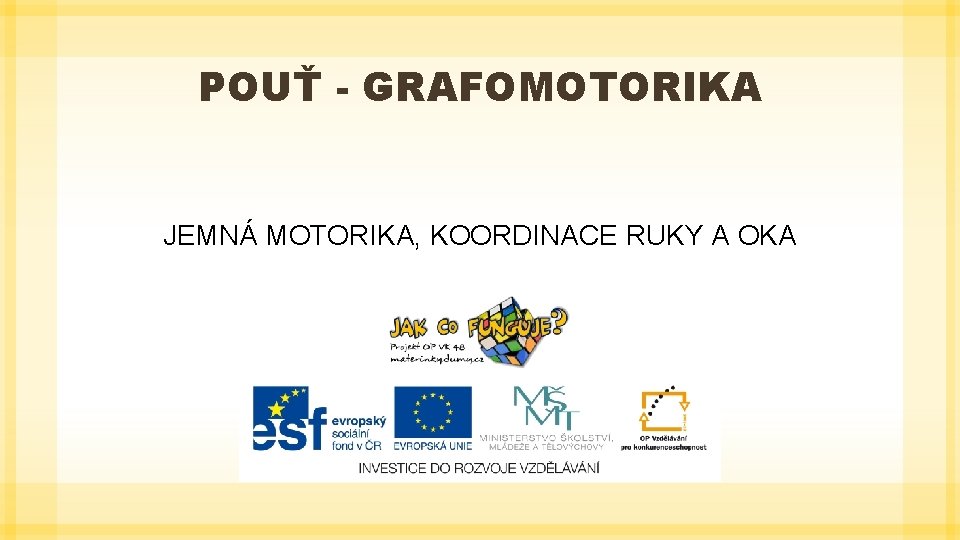 POUŤ - GRAFOMOTORIKA JEMNÁ MOTORIKA, KOORDINACE RUKY A OKA 