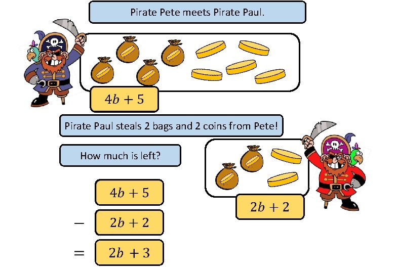 Pirate Pete meets Pirate Paul steals 2 bags and 2 coins from Pete! How