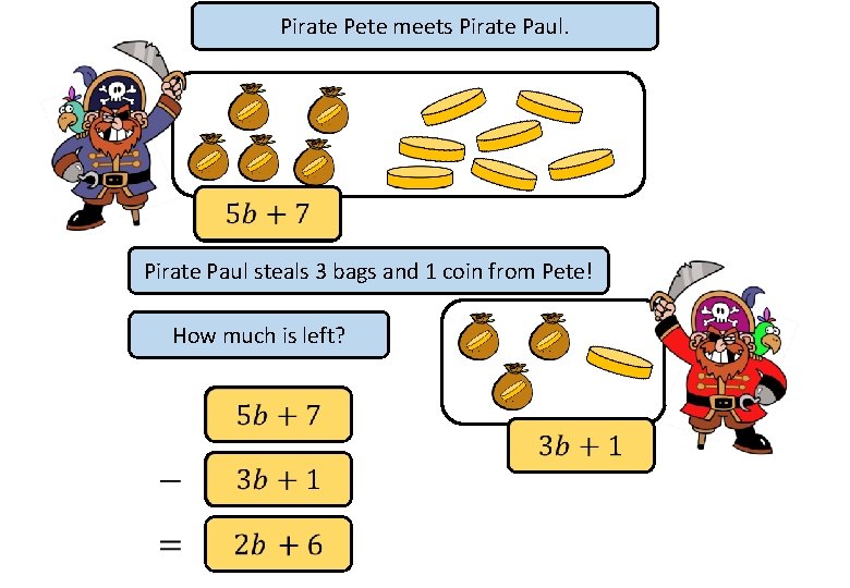 Pirate Pete meets Pirate Paul steals 3 bags and 1 coin from Pete! How