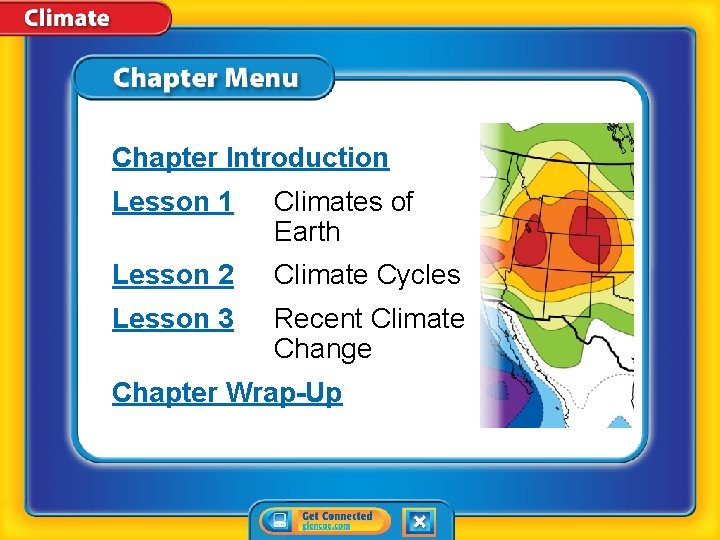 Chapter Introduction Lesson 1 Climates of Earth Lesson 2 Climate Cycles Lesson 3 Recent