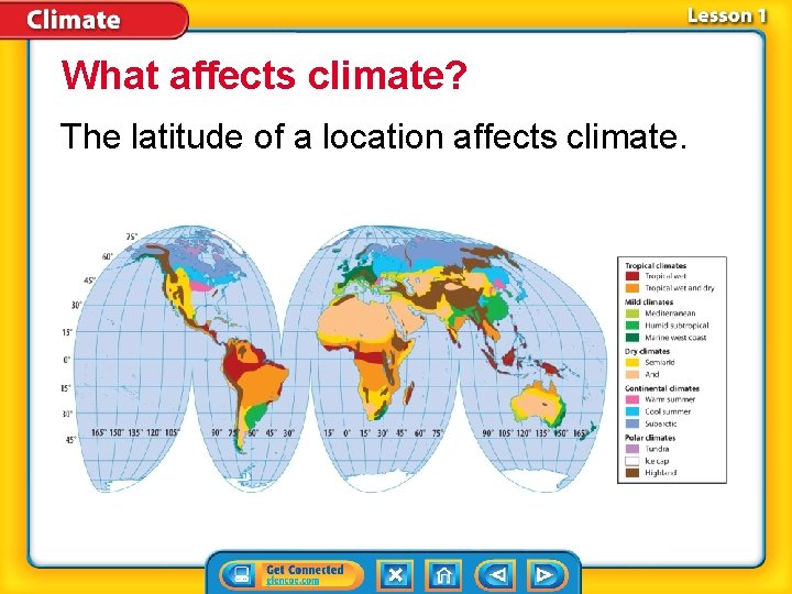 What affects climate? The latitude of a location affects climate. 