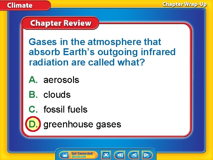 Gases in the atmosphere that absorb Earth’s outgoing infrared radiation are called what? A.