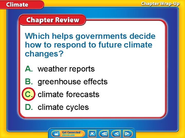 Which helps governments decide how to respond to future climate changes? A. weather reports