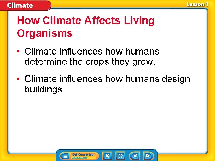 How Climate Affects Living Organisms • Climate influences how humans determine the crops they