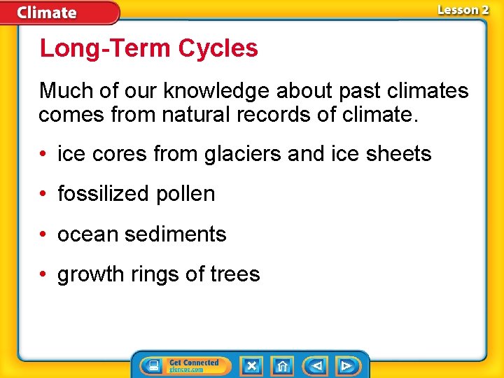 Long-Term Cycles Much of our knowledge about past climates comes from natural records of