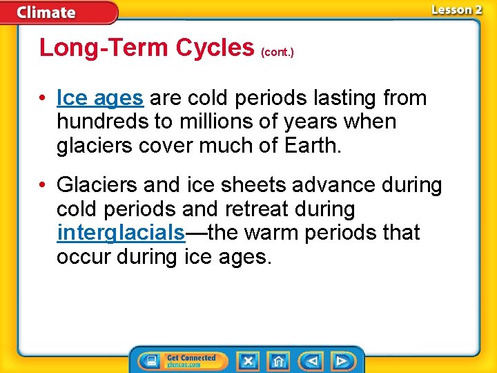 Long-Term Cycles (cont. ) • Ice ages are cold periods lasting from hundreds to