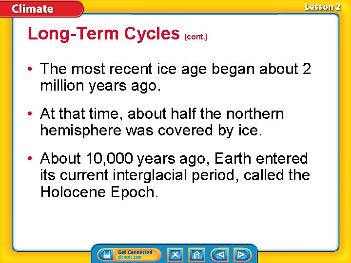 Long-Term Cycles (cont. ) • The most recent ice age began about 2 million