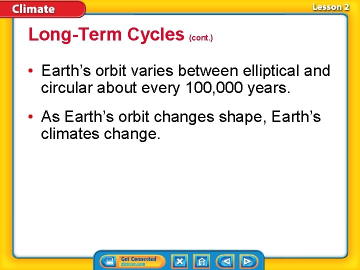 Long-Term Cycles (cont. ) • Earth’s orbit varies between elliptical and circular about every