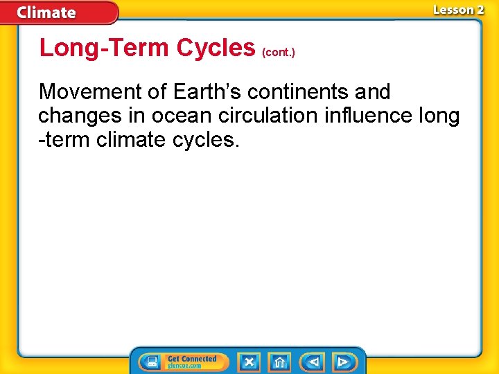 Long-Term Cycles (cont. ) Movement of Earth’s continents and changes in ocean circulation influence