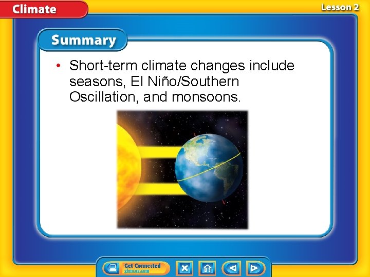  • Short-term climate changes include seasons, El Niño/Southern Oscillation, and monsoons. 