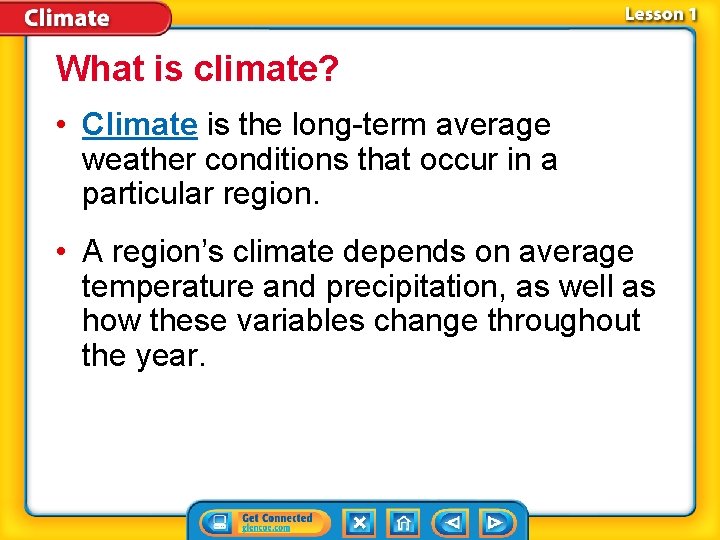 What is climate? • Climate is the long-term average weather conditions that occur in