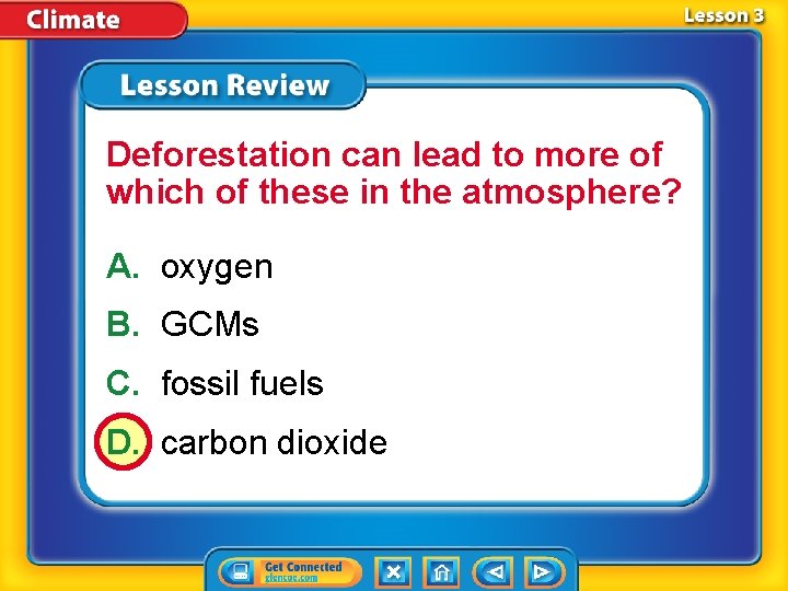 Deforestation can lead to more of which of these in the atmosphere? A. oxygen