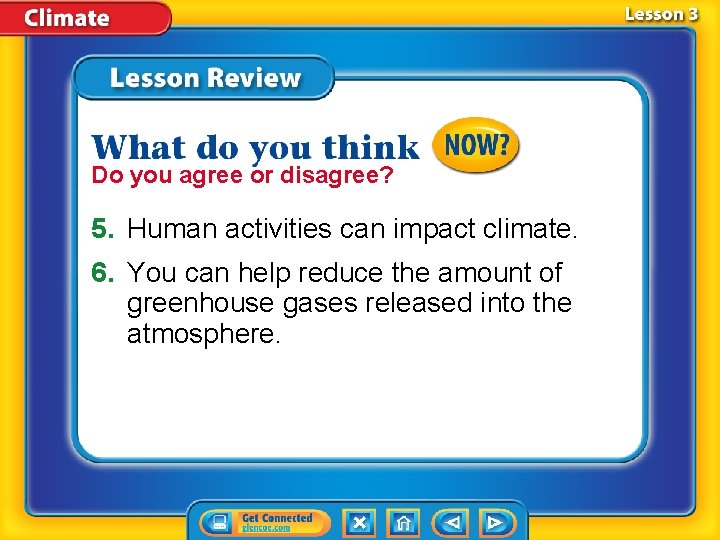 Do you agree or disagree? 5. Human activities can impact climate. 6. You can