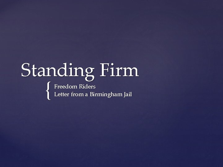 Standing Firm { Freedom Riders Letter from a Birmingham Jail 