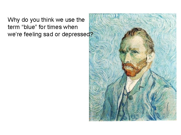 Why do you think we use the term “blue” for times when we’re feeling
