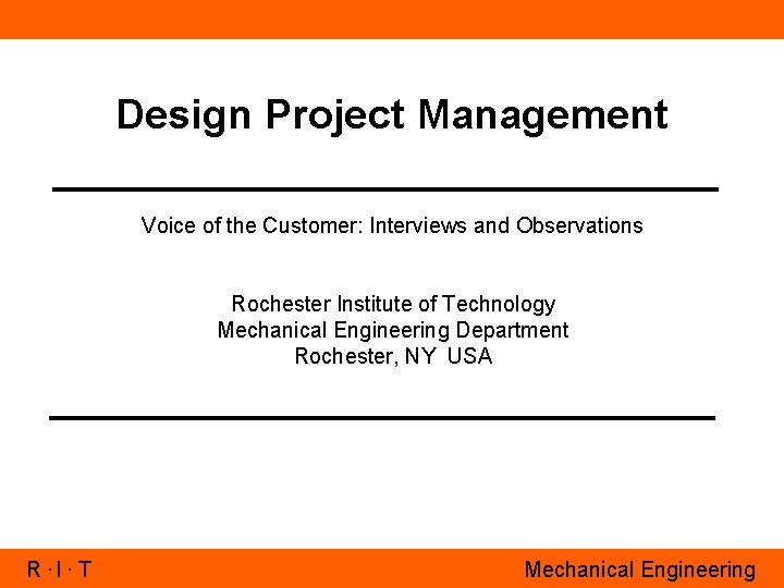 Design Project Management Voice of the Customer: Interviews and Observations Rochester Institute of Technology