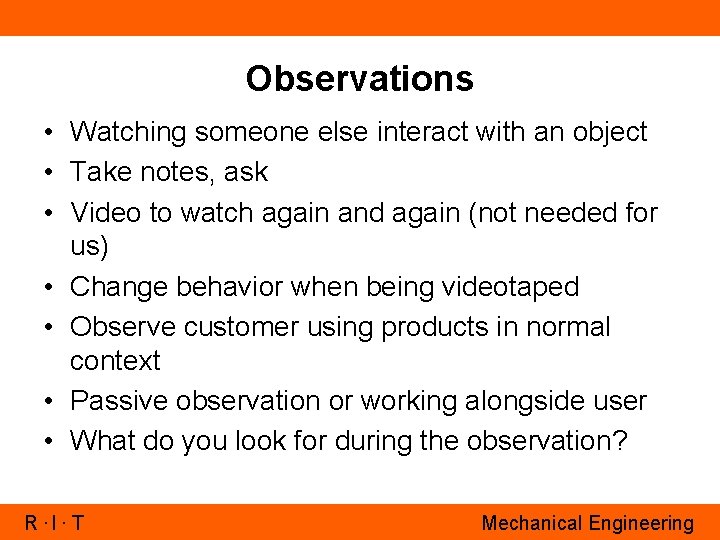 Observations • Watching someone else interact with an object • Take notes, ask •