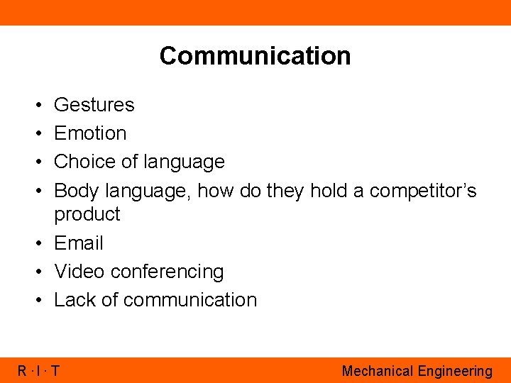 Communication • • Gestures Emotion Choice of language Body language, how do they hold