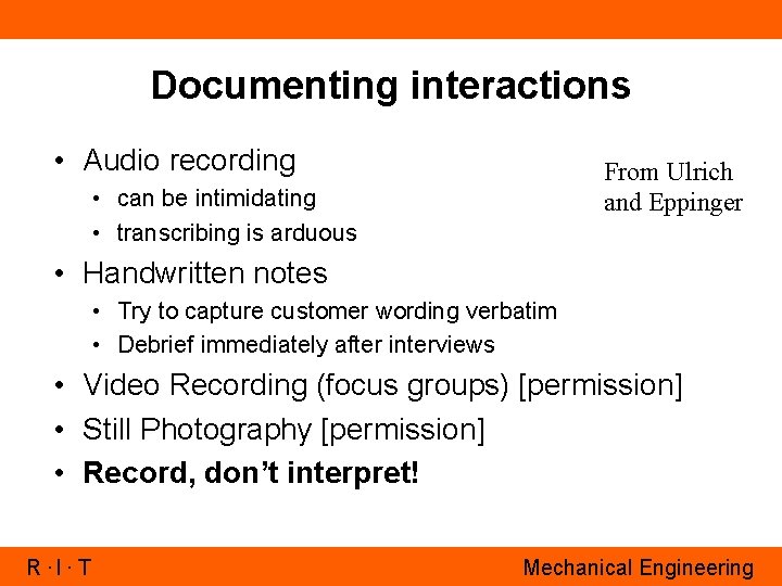 Documenting interactions • Audio recording From Ulrich and Eppinger • can be intimidating •