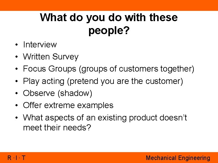 What do you do with these people? • • Interview Written Survey Focus Groups