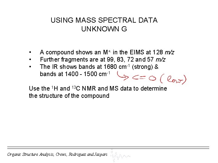 USING MASS SPECTRAL DATA UNKNOWN G • • • A compound shows an M+.