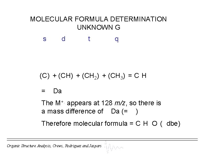 MOLECULAR FORMULA DETERMINATION UNKNOWN G s d t q (C) + (CH 2) +