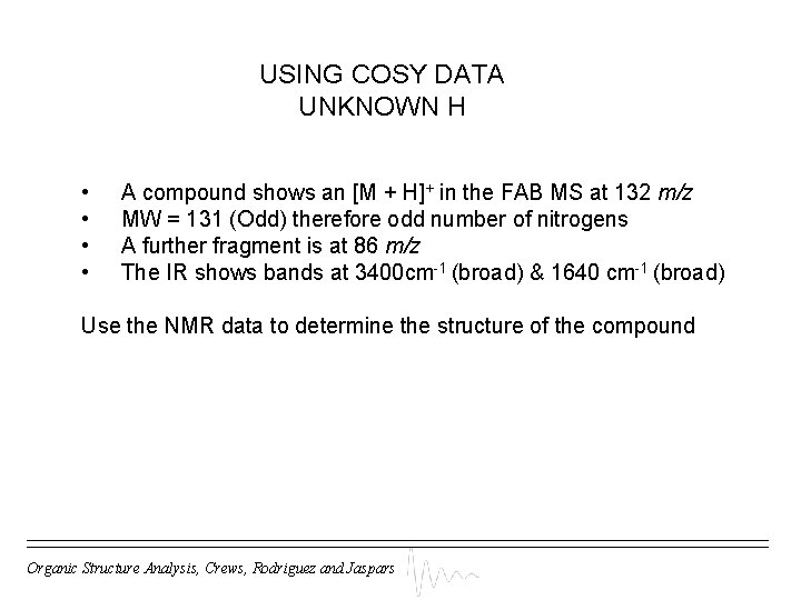 USING COSY DATA UNKNOWN H • • A compound shows an [M + H]+