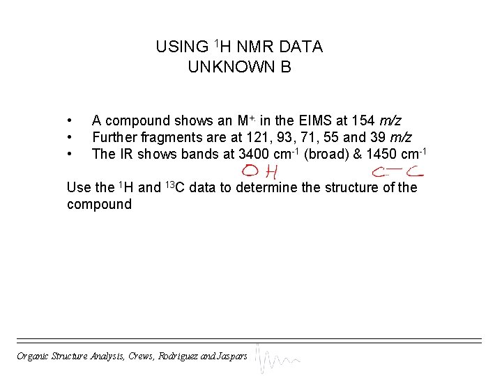 USING 1 H NMR DATA UNKNOWN B • • • A compound shows an