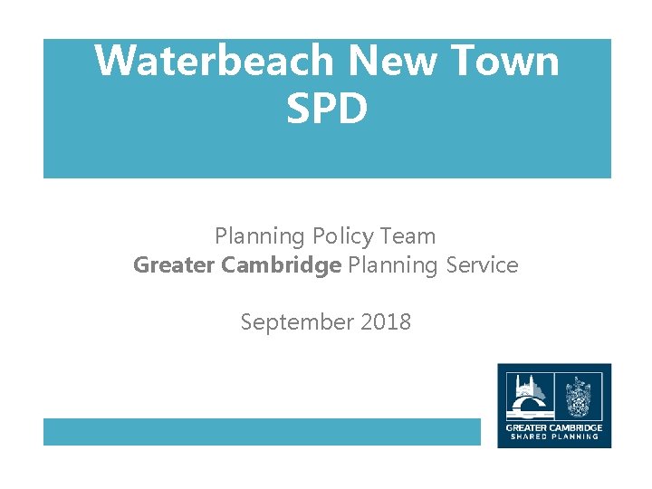 Waterbeach New Town SPD Planning Policy Team Greater Cambridge Planning Service September 2018 