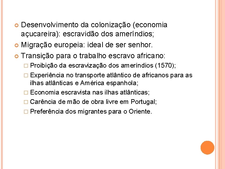 Desenvolvimento da colonização (economia açucareira): escravidão dos ameríndios; Migração europeia: ideal de ser senhor.