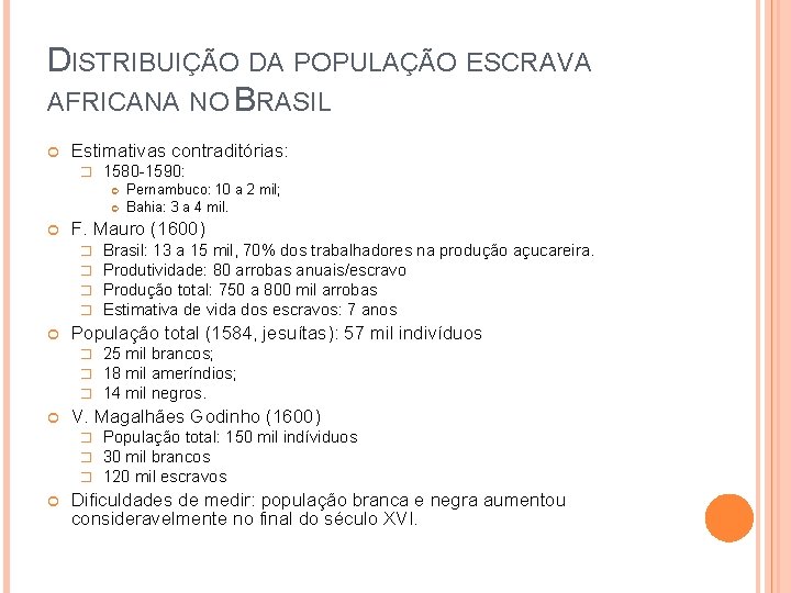 DISTRIBUIÇÃO DA POPULAÇÃO ESCRAVA AFRICANA NO BRASIL Estimativas contraditórias: � 1580 -1590: F. Mauro