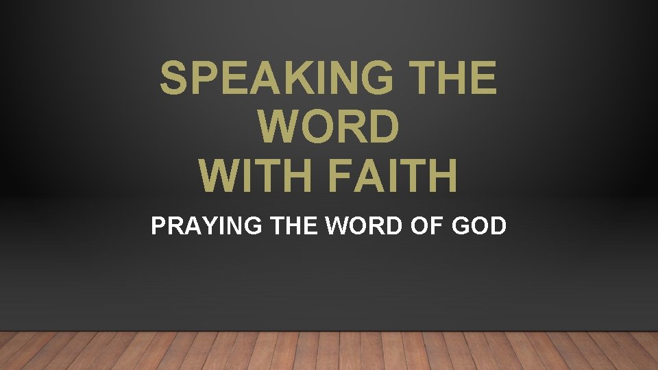 SPEAKING THE WORD WITH FAITH PRAYING THE WORD OF GOD 