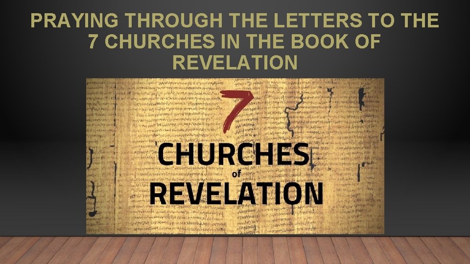PRAYING THROUGH THE LETTERS TO THE 7 CHURCHES IN THE BOOK OF REVELATION 