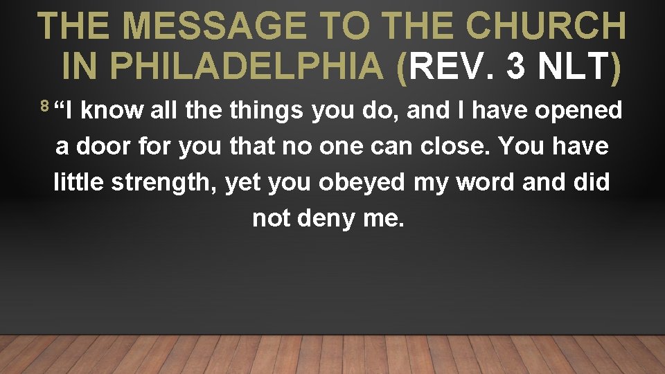 THE MESSAGE TO THE CHURCH IN PHILADELPHIA (REV. 3 NLT) 8 “I know all